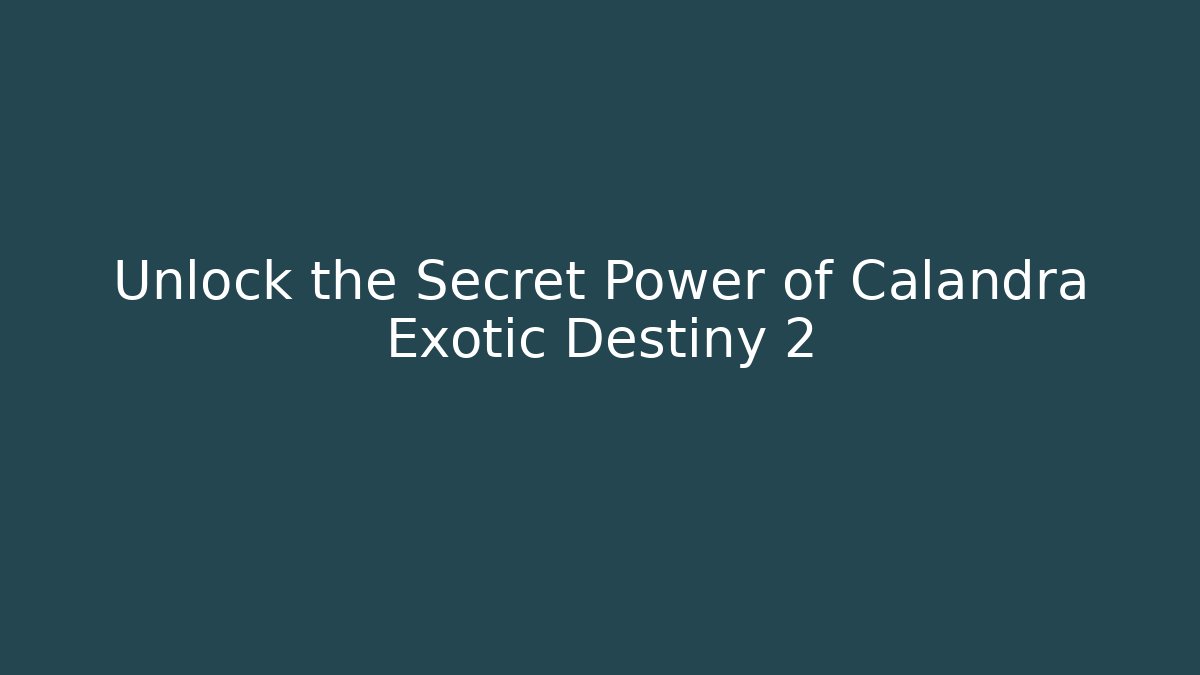 Unlock the Secret Power of Calandra Exotic Destiny 2