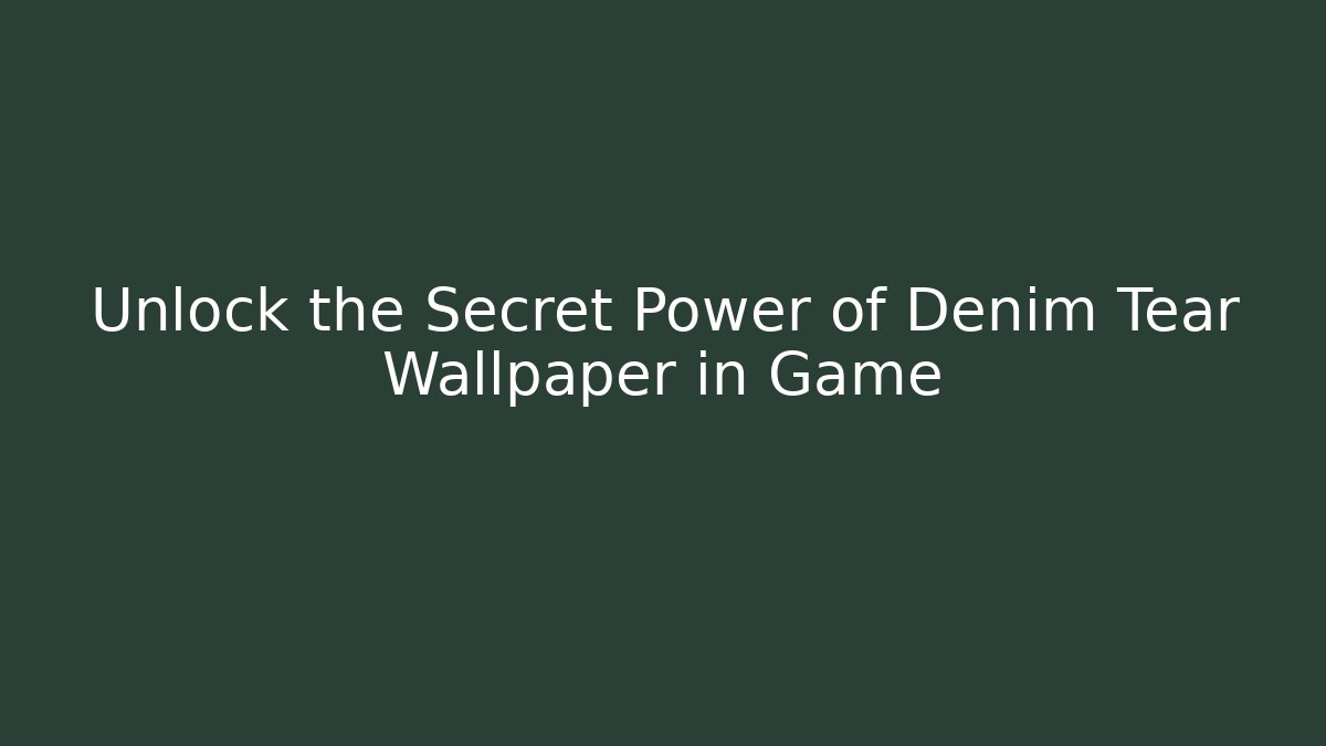 Unlock the Secret Power of Denim Tear Wallpaper in Game