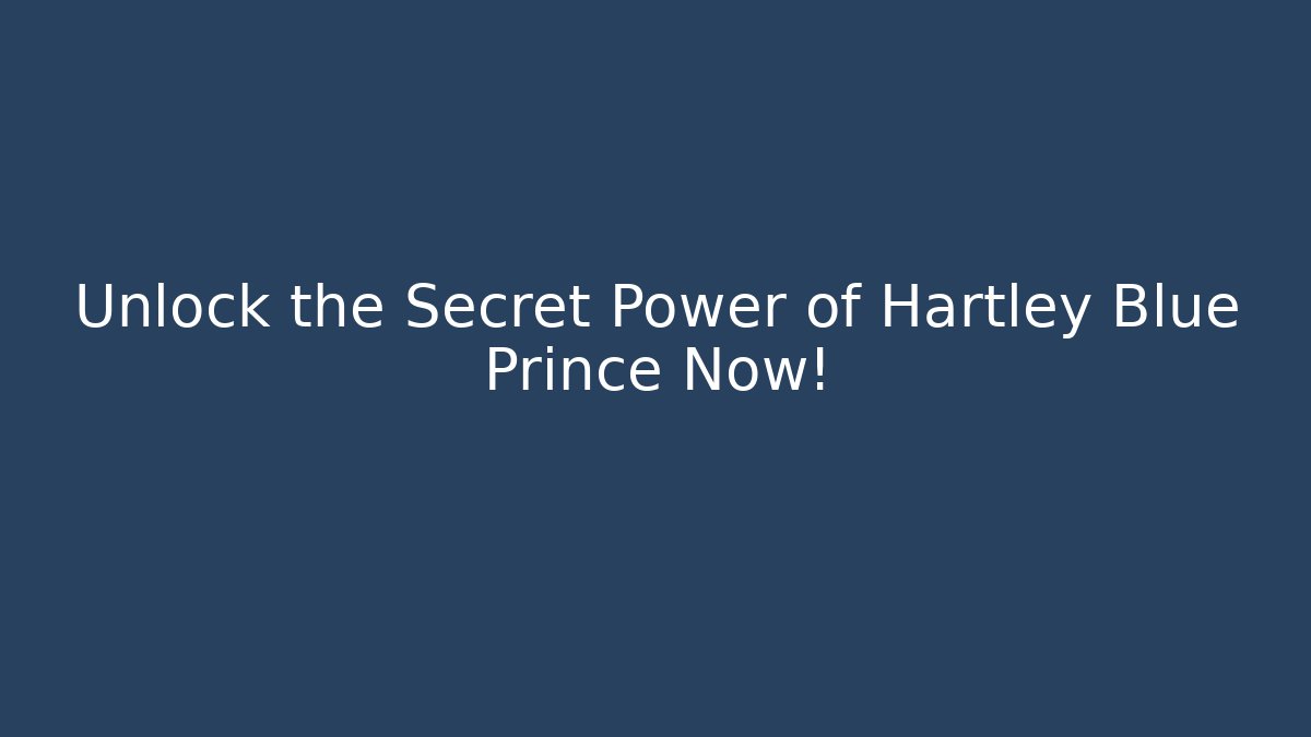 Unlock the Secret Power of Hartley Blue Prince Now! - Felix Cat Insurance