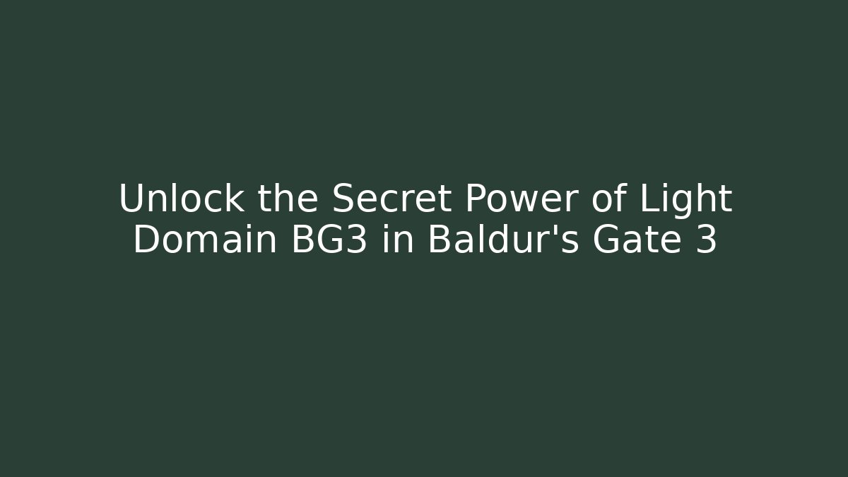 Unlock the Secret Power of Light Domain BG3 in Baldur's Gate 3
