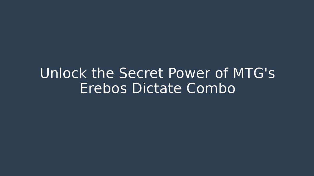 Unlock the Secret Power of MTG's Erebos Dictate Combo
