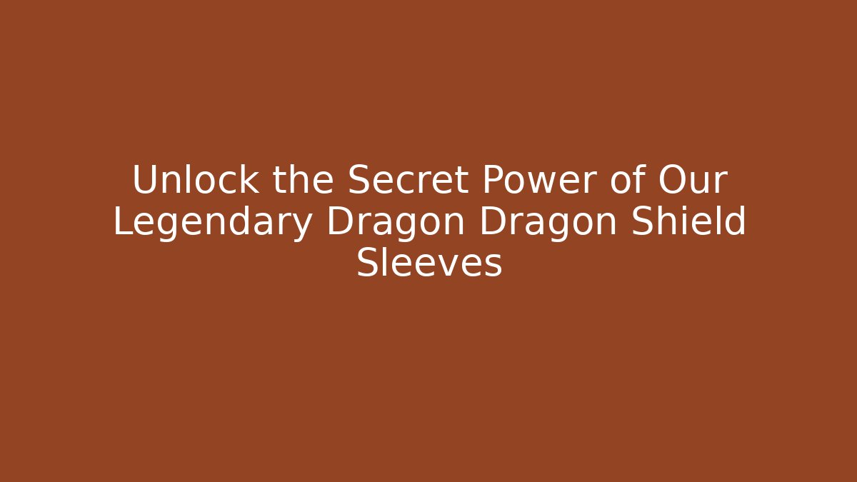 Unlock the Secret Power of Our Legendary Dragon Dragon Shield Sleeves - Felix Cat Insurance