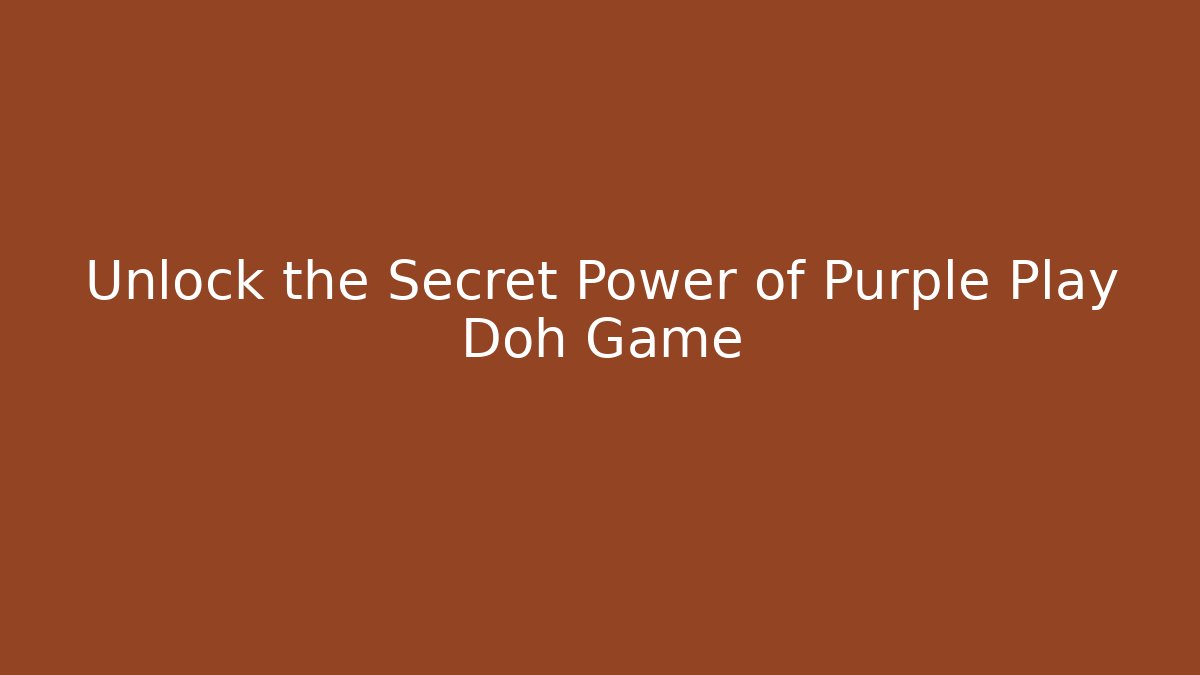 Unlock the Secret Power of Purple Play Doh Game