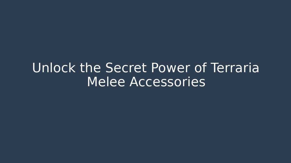 Unlock the Secret Power of Terraria Melee Accessories - Felix Cat Insurance