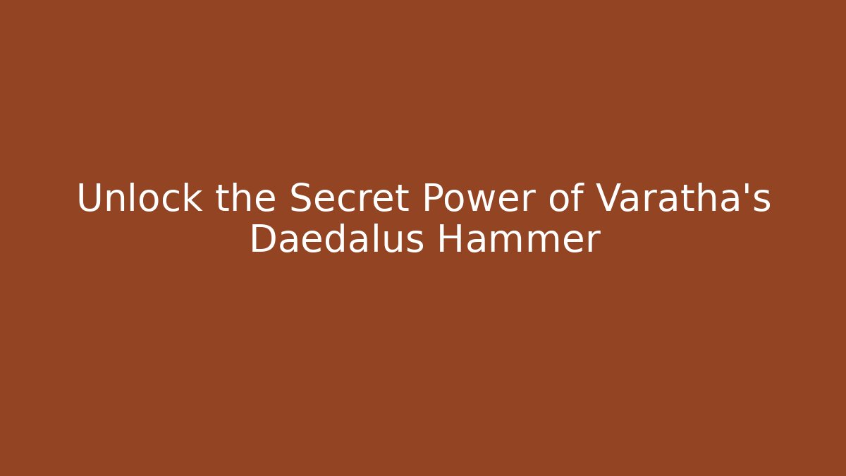 Unlock the Secret Power of Varatha's Daedalus Hammer - Felix Cat Insurance