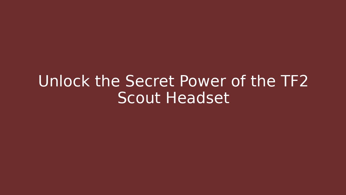 Unlock the Secret Power of the TF2 Scout Headset