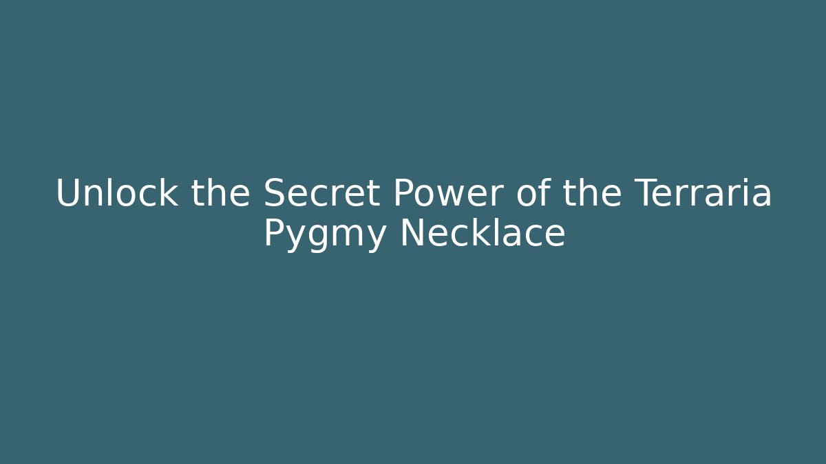 Unlock the Secret Power of the Terraria Pygmy Necklace