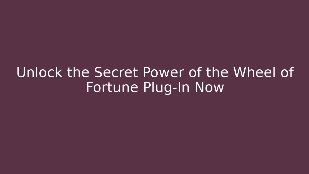 Unlock the Secret Power of the Wheel of Fortune Plug-In Now