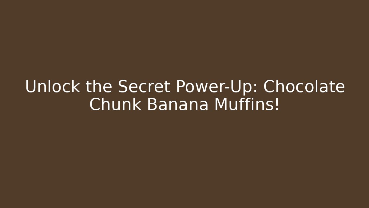Unlock the Secret Power-Up: Chocolate Chunk Banana Muffins!