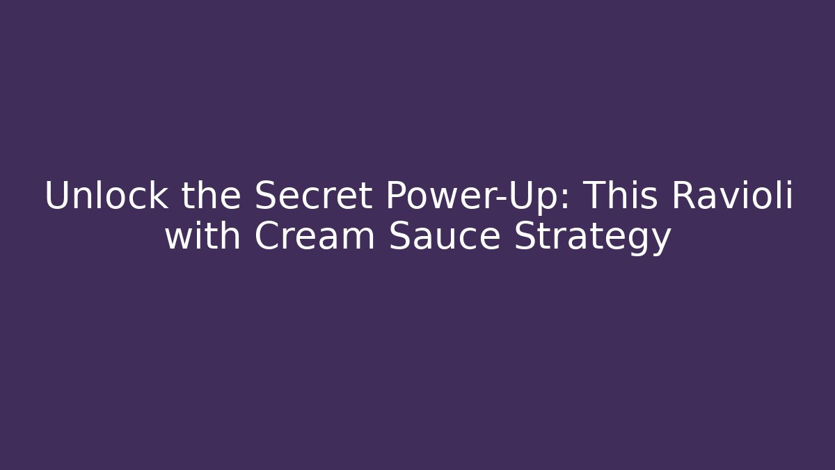 Unlock the Secret Power-Up: This Ravioli with Cream Sauce Strategy