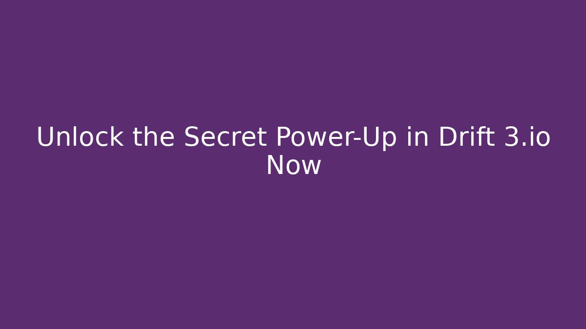 Unlock the Secret Power-Up in Drift 3.io Now - Felix Cat Insurance