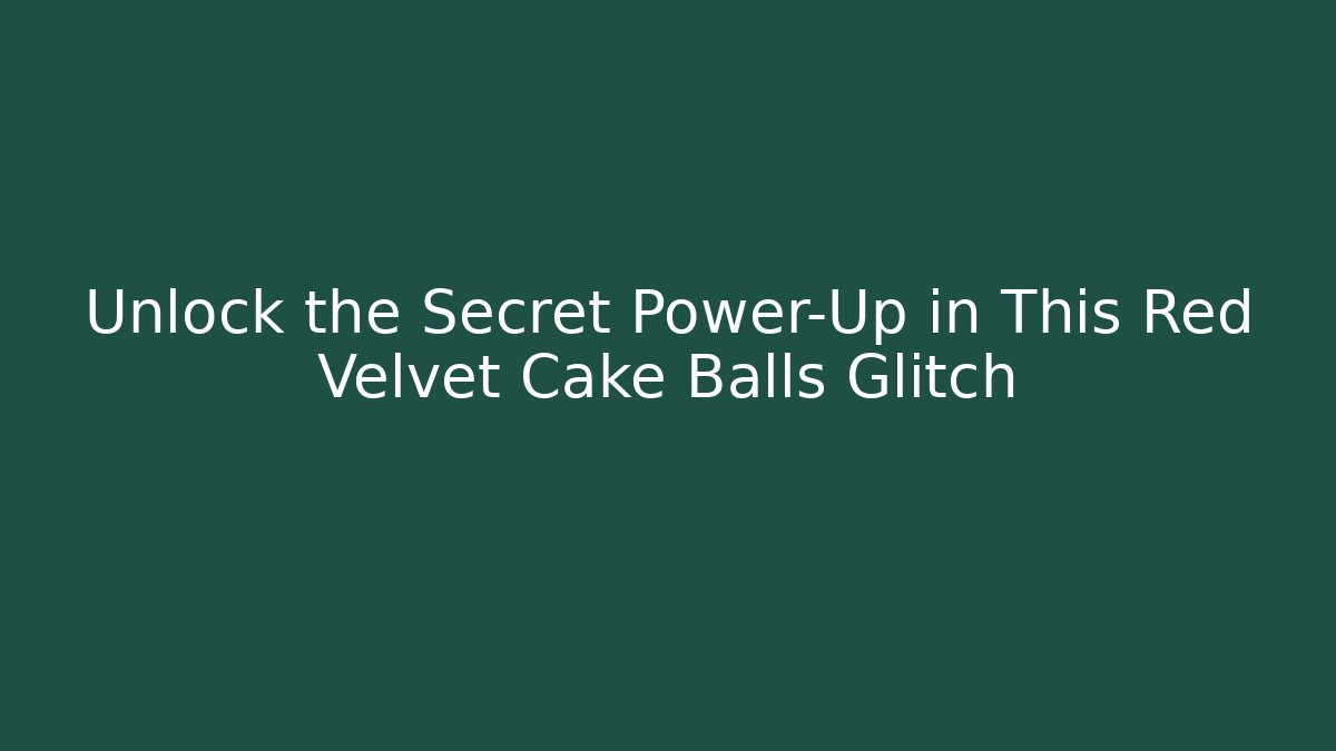 Unlock the Secret Power-Up in This Red Velvet Cake Balls Glitch