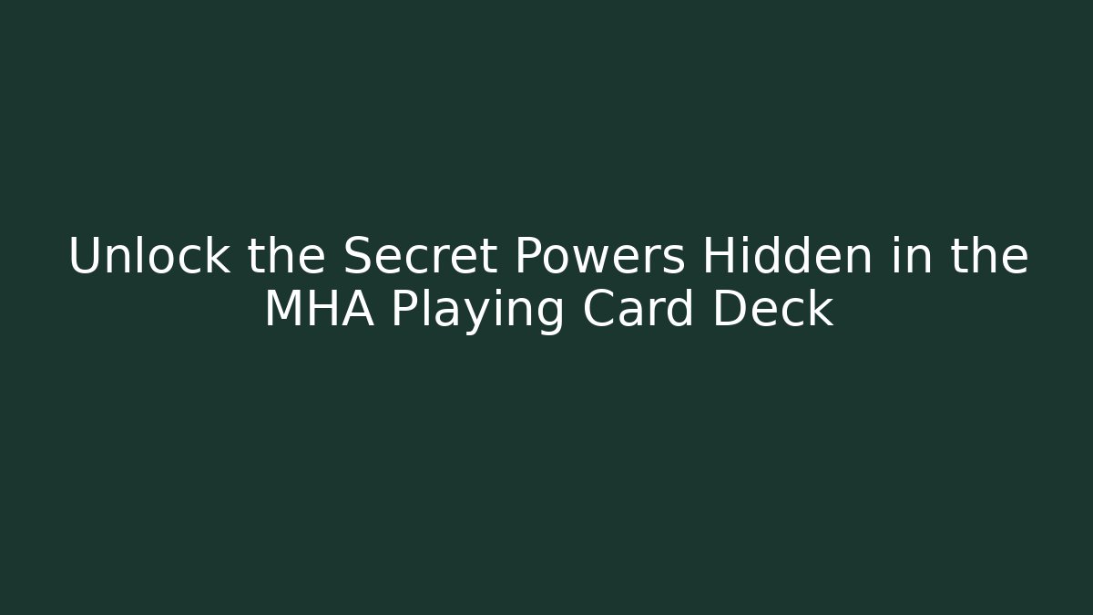 Unlock the Secret Powers Hidden in the MHA Playing Card Deck