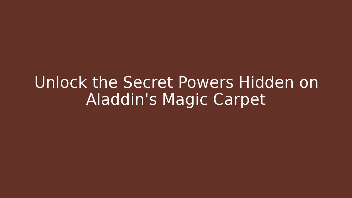 Unlock the Secret Powers Hidden on Aladdin's Magic Carpet