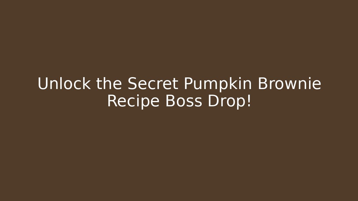 Unlock the Secret Pumpkin Brownie Recipe Boss Drop!