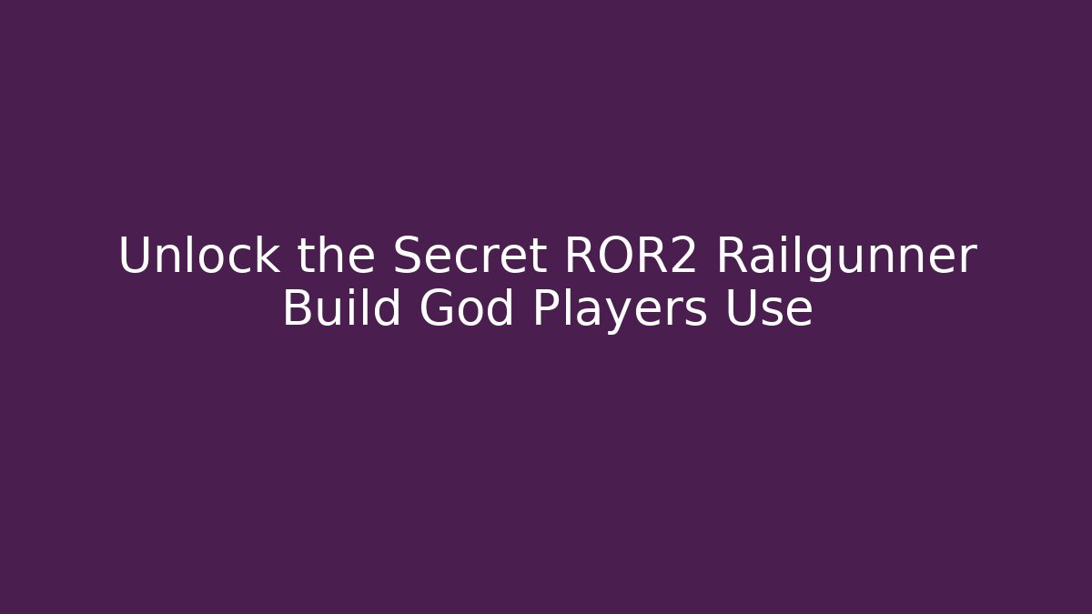 Unlock the Secret ROR2 Railgunner Build God Players Use