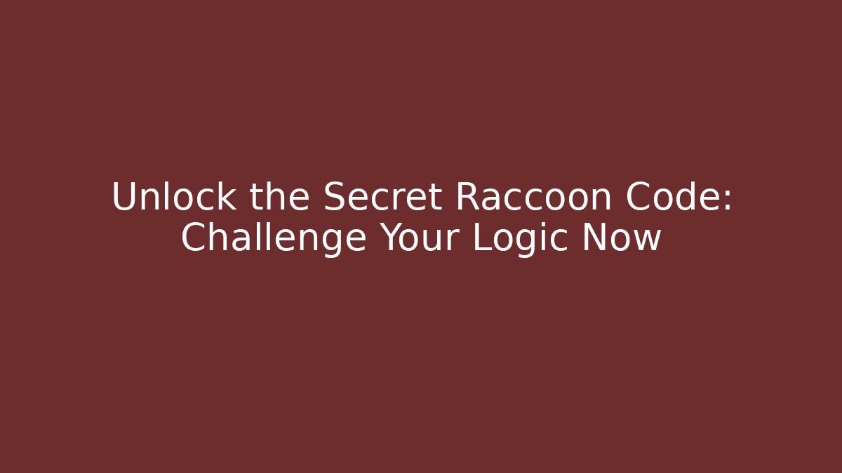 Unlock the Secret Raccoon Code: Challenge Your Logic Now
