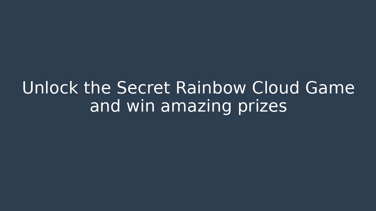 Unlock the Secret Rainbow Cloud Game and win amazing prizes