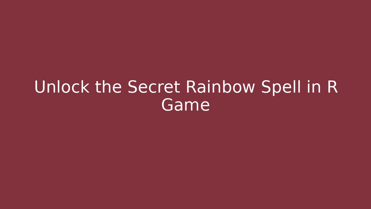 Unlock the Secret Rainbow Spell in R Game