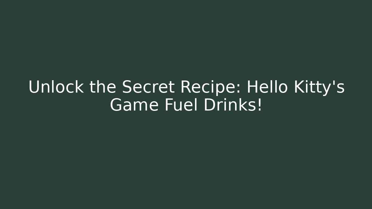 Unlock the Secret Recipe: Hello Kitty's Game Fuel Drinks!