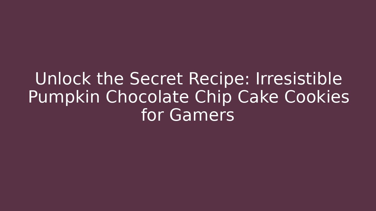 Unlock the Secret Recipe: Irresistible Pumpkin Chocolate Chip Cake Cookies for Gamers