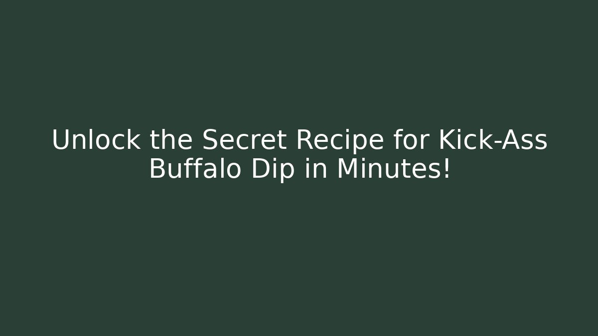Unlock the Secret Recipe for Kick-Ass Buffalo Dip in Minutes! - Felix Cat Insurance