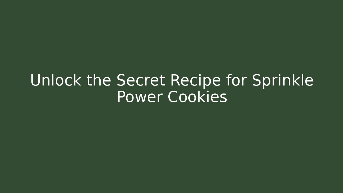 Unlock the Secret Recipe for Sprinkle Power Cookies