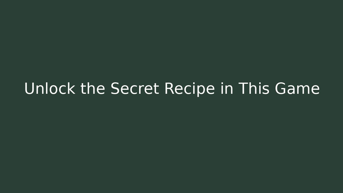 Unlock the Secret Recipe in This Game