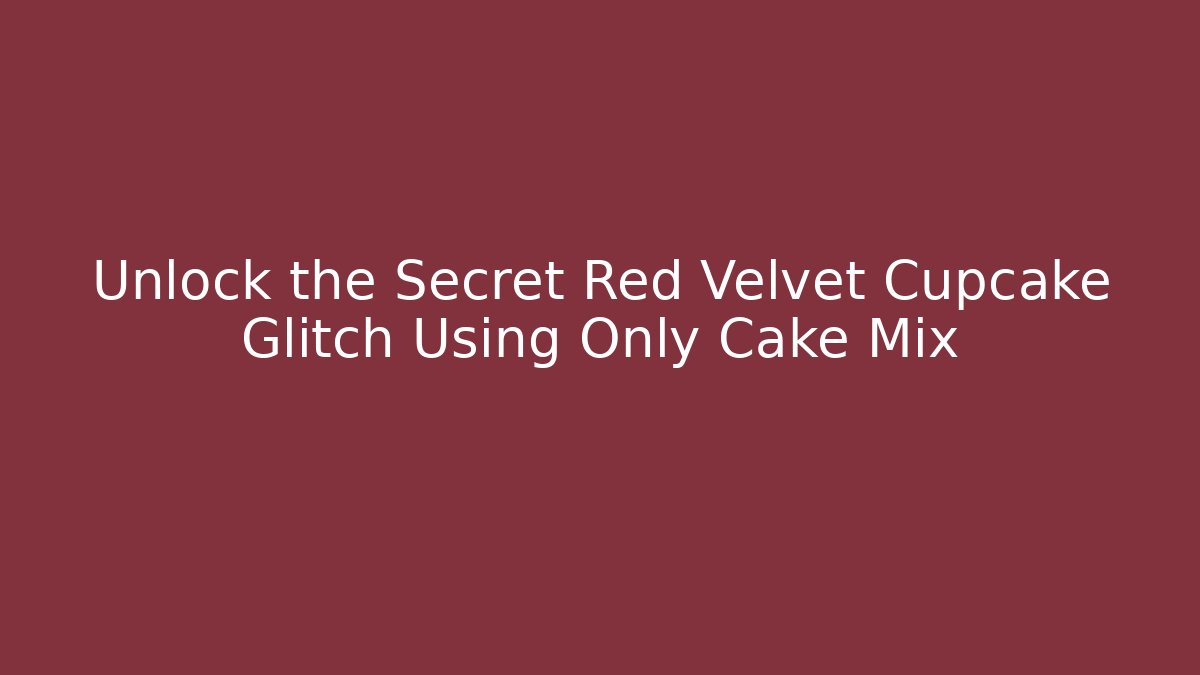 Unlock the Secret Red Velvet Cupcake Glitch Using Only Cake Mix