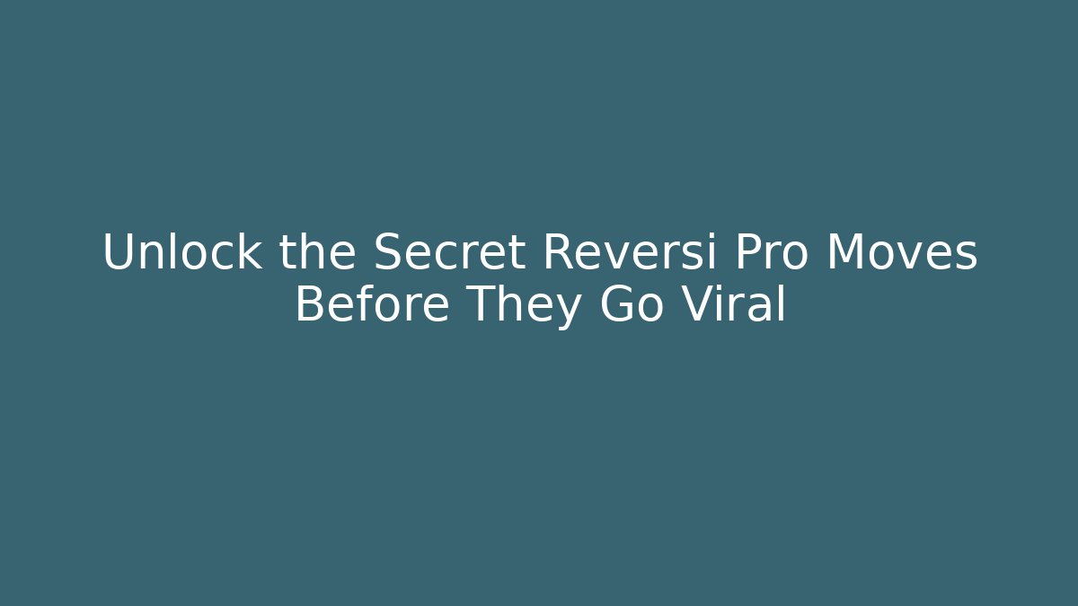 Unlock the Secret Reversi Pro Moves Before They Go Viral