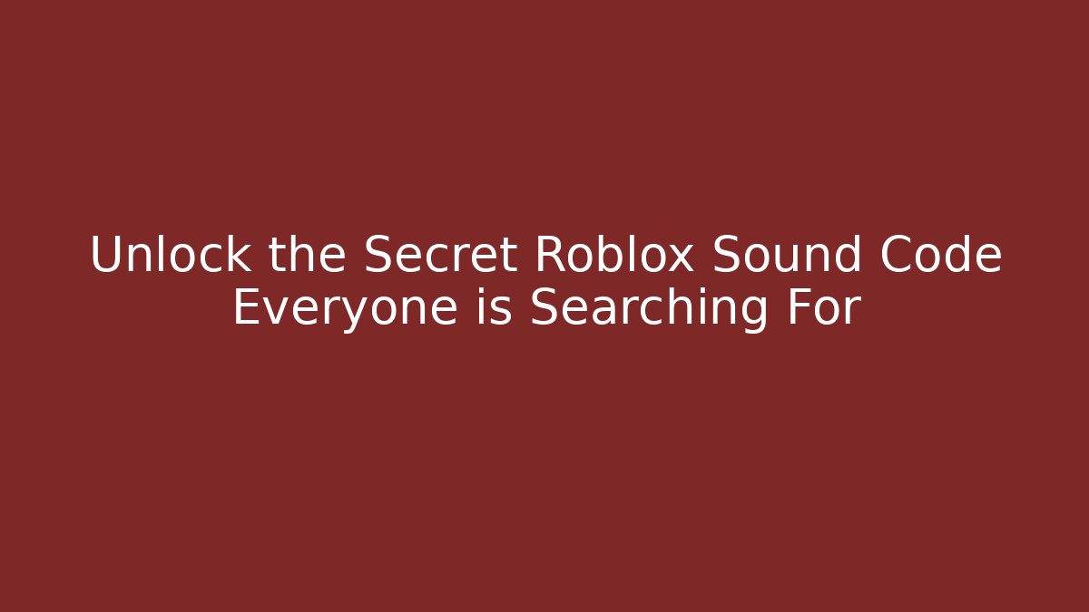 Unlock the Secret Roblox Sound Code Everyone is Searching For - Felix Cat Insurance