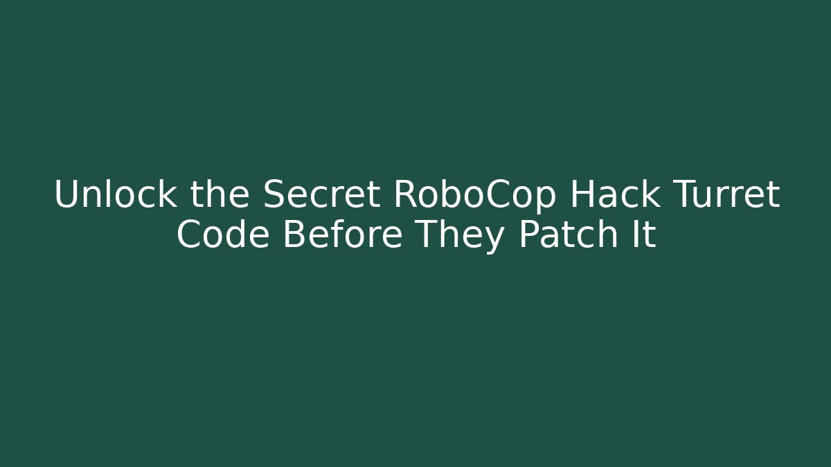 Unlock the Secret RoboCop Hack Turret Code Before They Patch It