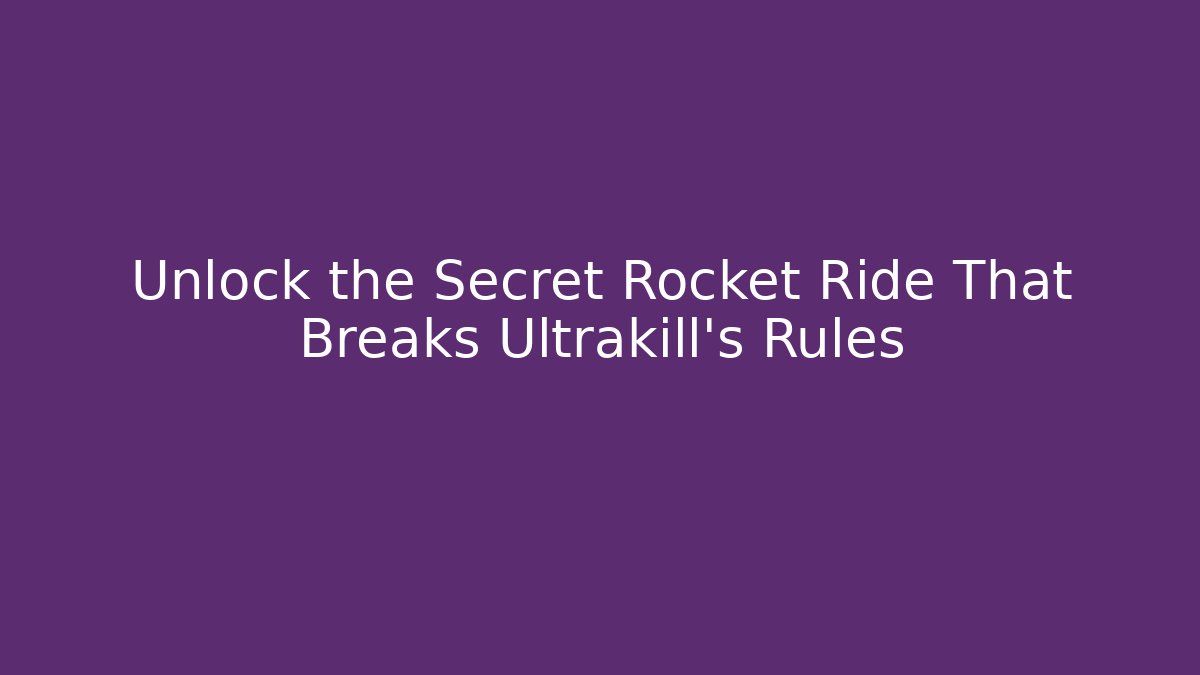 Unlock the Secret Rocket Ride That Breaks Ultrakill's Rules