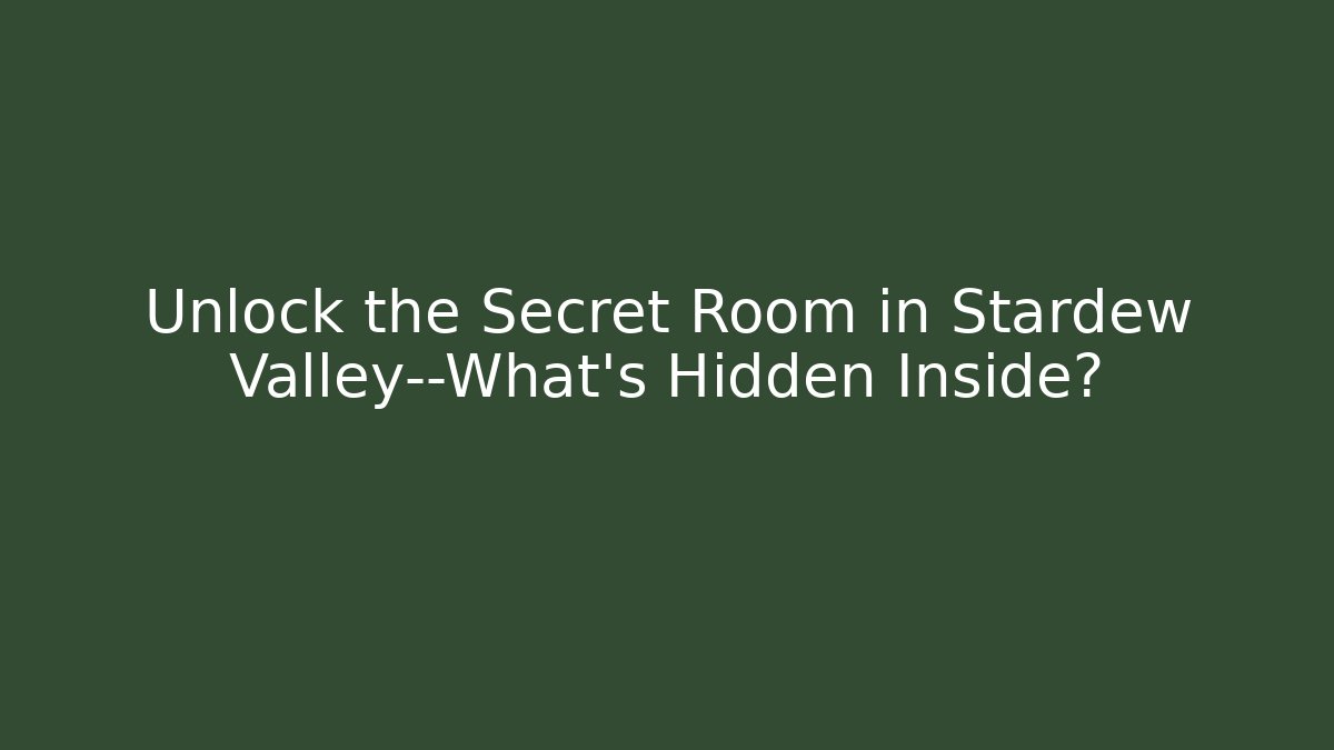 Unlock the Secret Room in Stardew Valley—What’s Hidden Inside?