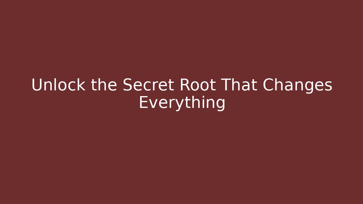 Unlock the Secret Root That Changes Everything