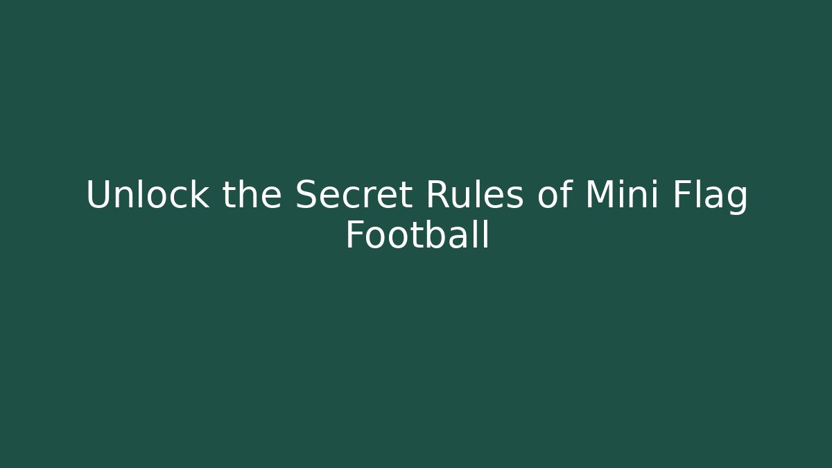 Unlock the Secret Rules of Mini Flag Football