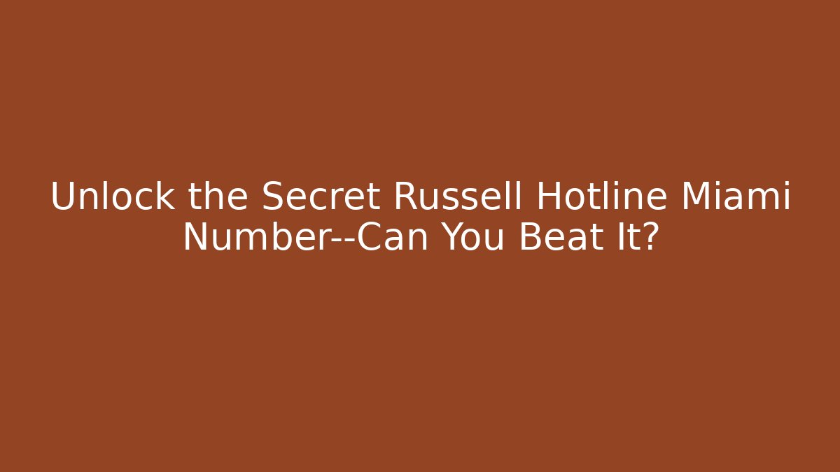 Unlock the Secret Russell Hotline Miami Number—Can You Beat It?