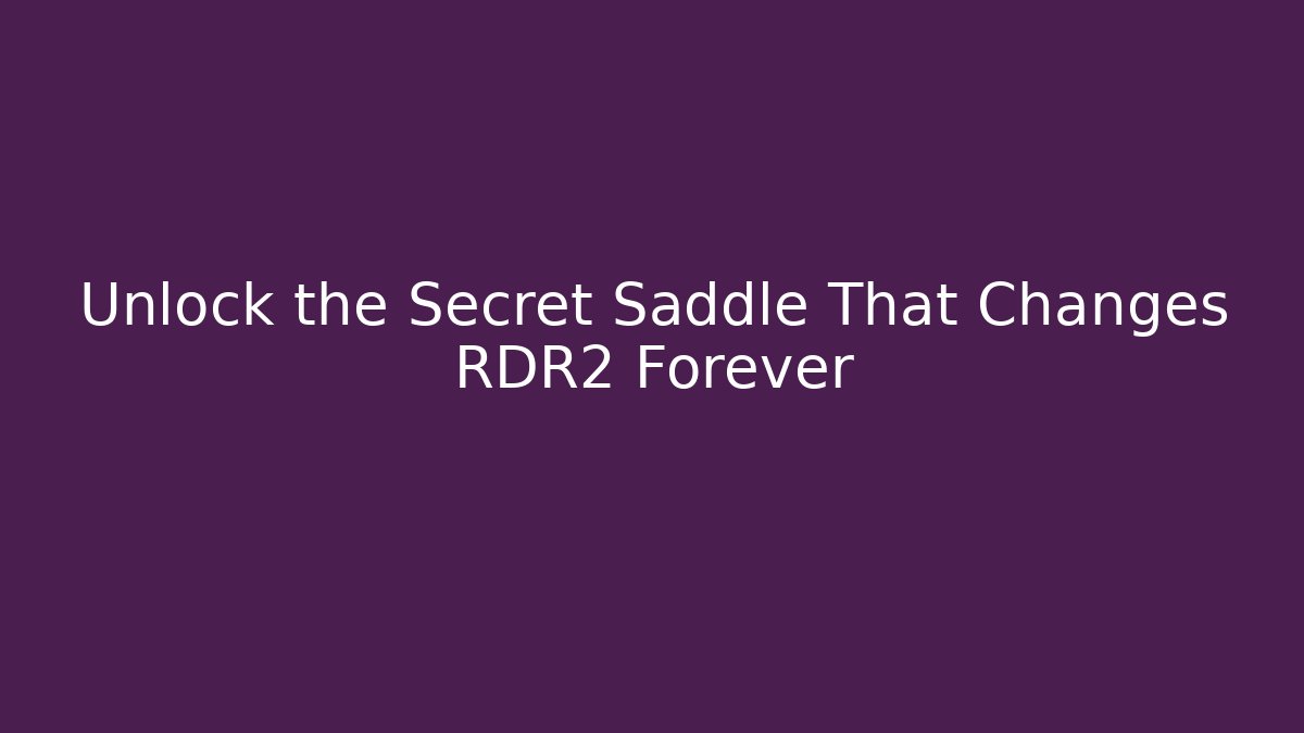 Unlock the Secret Saddle That Changes RDR2 Forever