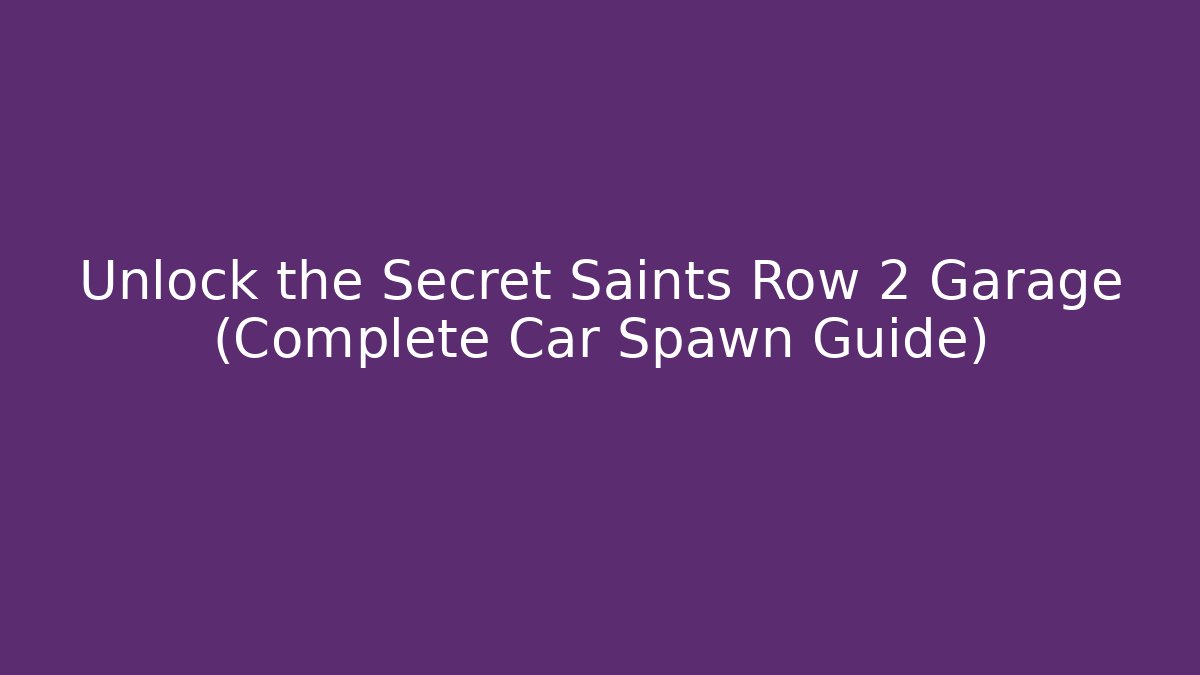 Unlock the Secret Saints Row 2 Garage (Complete Car Spawn Guide)