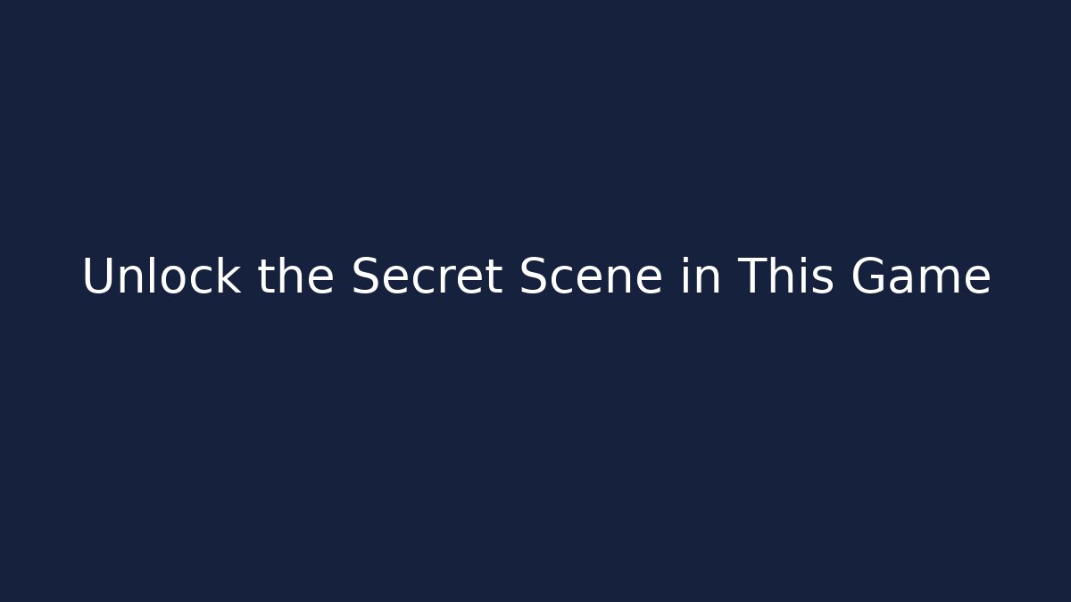 Unlock the Secret Scene in This Game