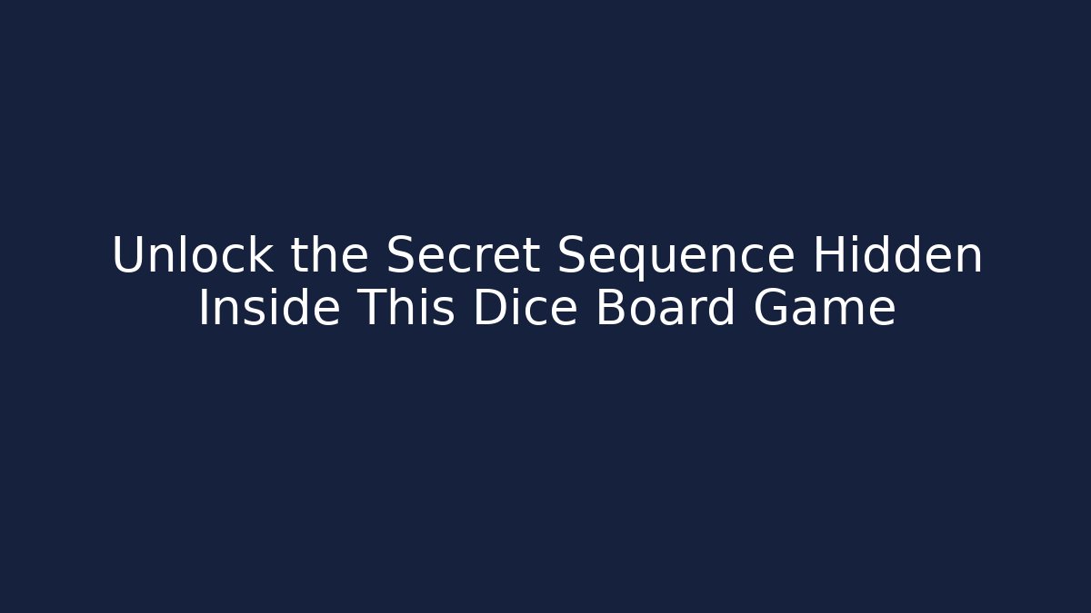 Unlock the Secret Sequence Hidden Inside This Dice Board Game