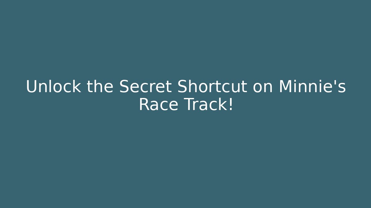 Unlock the Secret Shortcut on Minnie's Race Track!