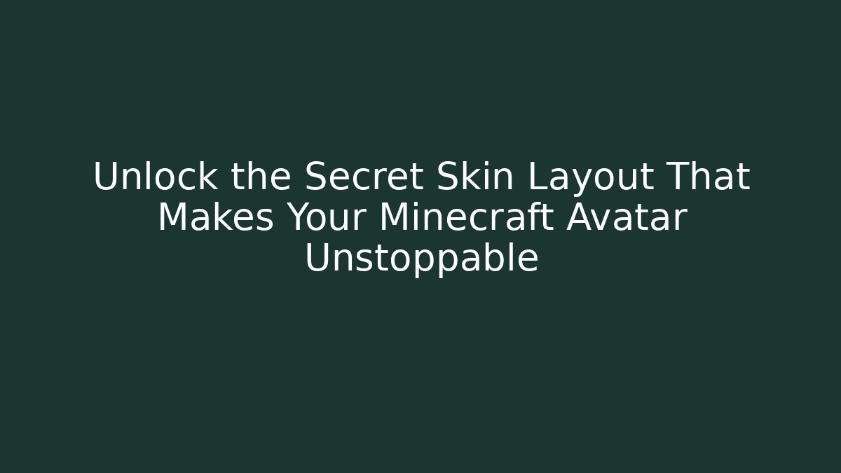Unlock the Secret Skin Layout That Makes Your Minecraft Avatar Unstoppable