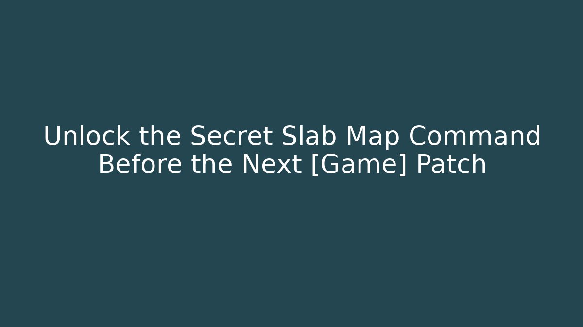 Unlock the Secret Slab Map Command Before the Next [Game] Patch - Felix Cat Insurance