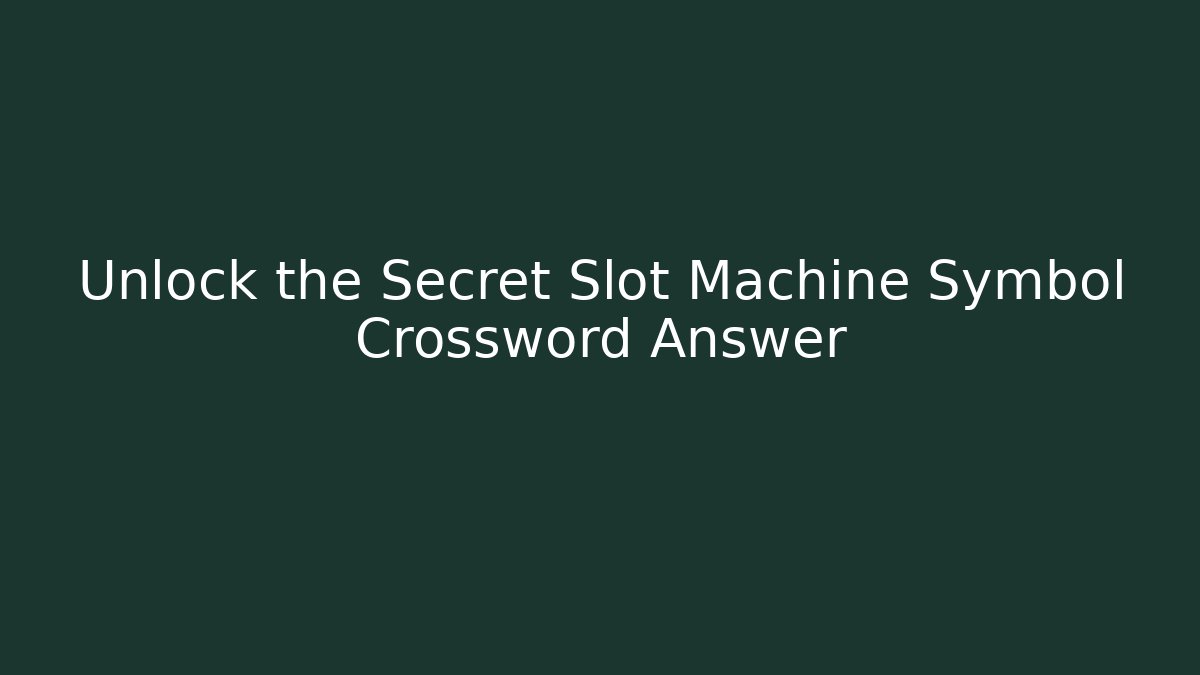 Unlock the Secret Slot Machine Symbol Crossword Answer