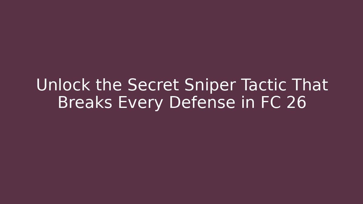 Unlock the Secret Sniper Tactic That Breaks Every Defense in FC 26 - Felix Cat Insurance
