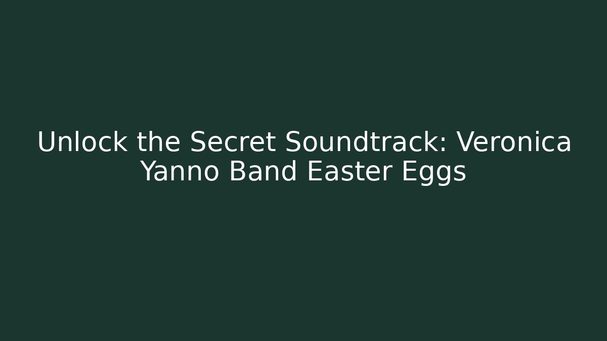 Unlock the Secret Soundtrack: Veronica Yanno Band Easter Eggs