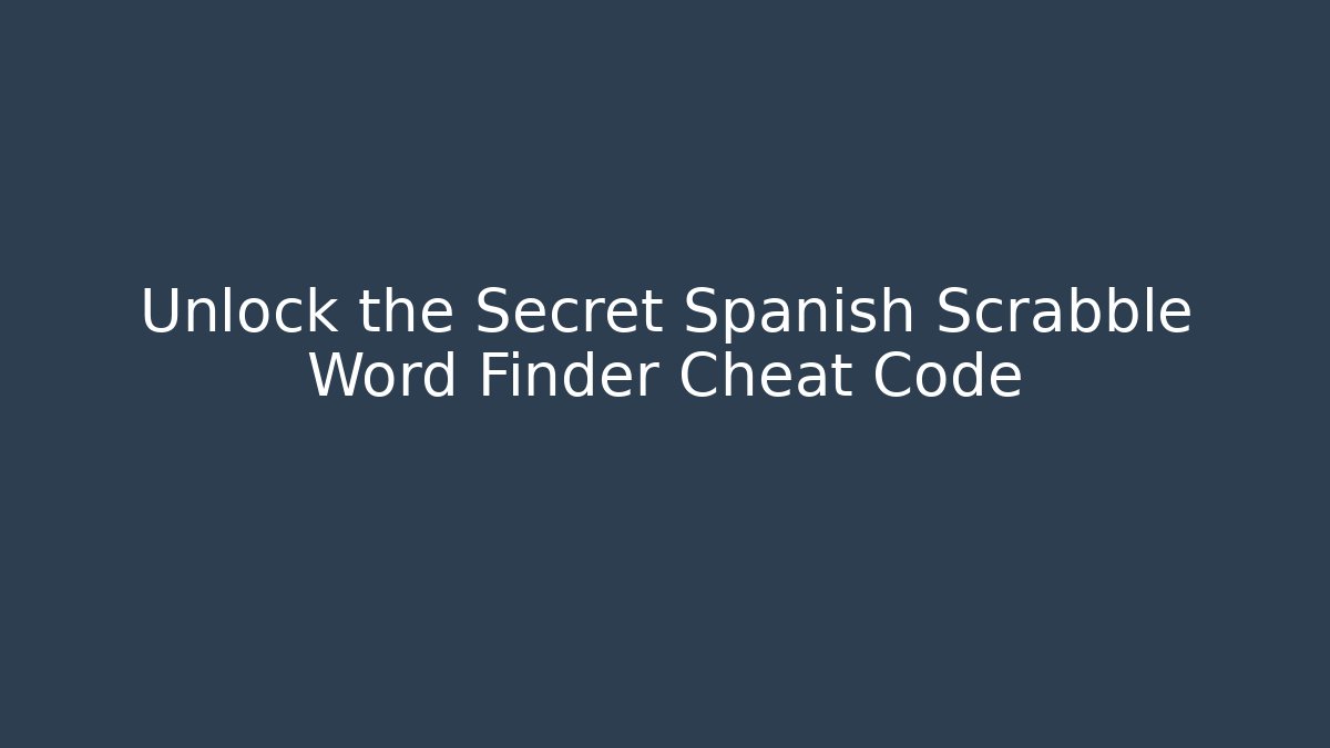 Unlock the Secret Spanish Scrabble Word Finder Cheat Code - Felix Cat Insurance