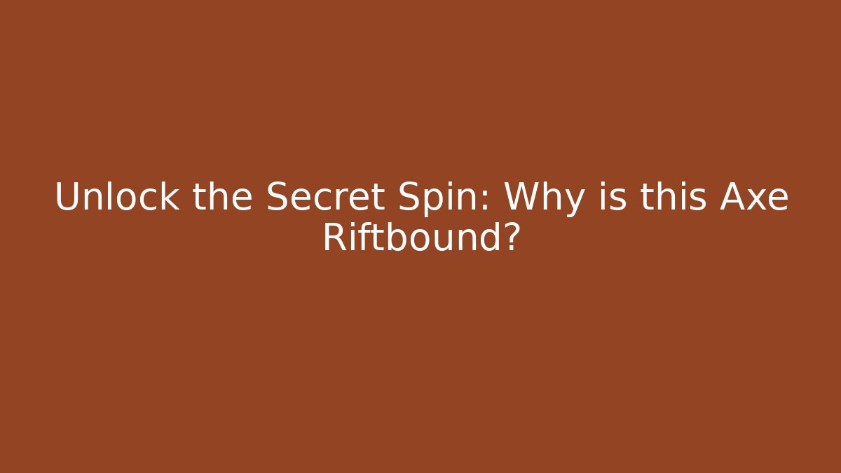 Unlock the Secret Spin: Why is this Axe Riftbound? - Felix Cat Insurance