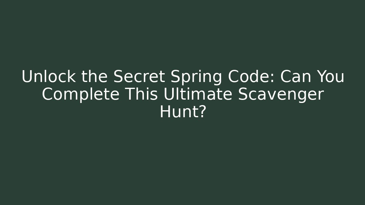 Unlock the Secret Spring Code: Can You Complete This Ultimate Scavenger Hunt? - Felix Cat Insurance